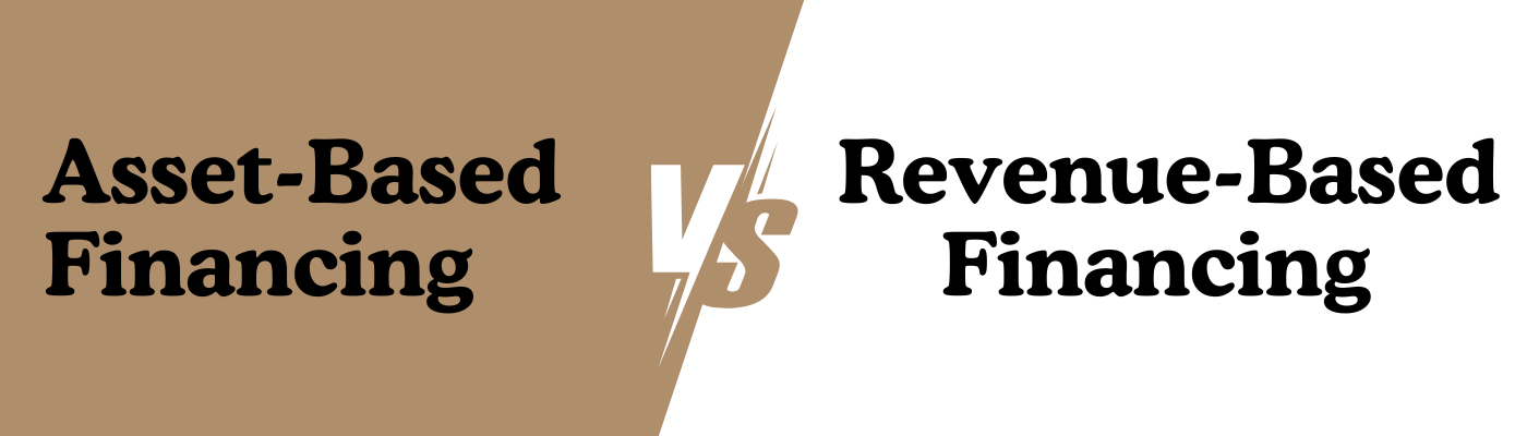 Asset-Based Financing vs Revenue-Based Financing
