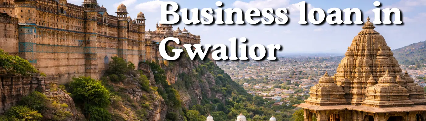 Business loan in Gwalior banner with Gwalior Fort, temple architecture, and city landscape